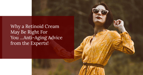 Why a Retinoid Cream May Be Right For You