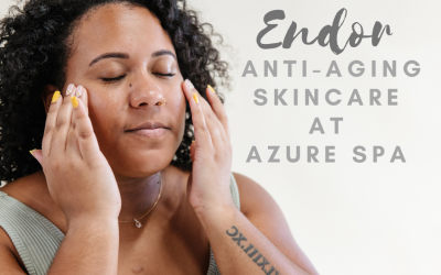 Anti-Aging Skincare at Azure Spa: Allow Us to Show You the Difference Endor Can Make