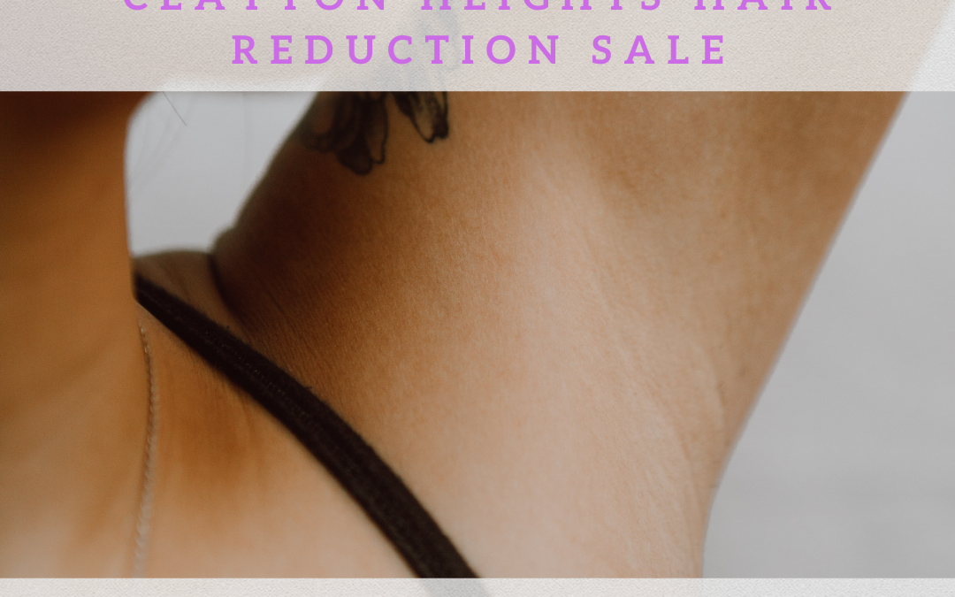 Clayton Heights Hair Reduction Sale: Save Time & Money on Your Daily Routine!