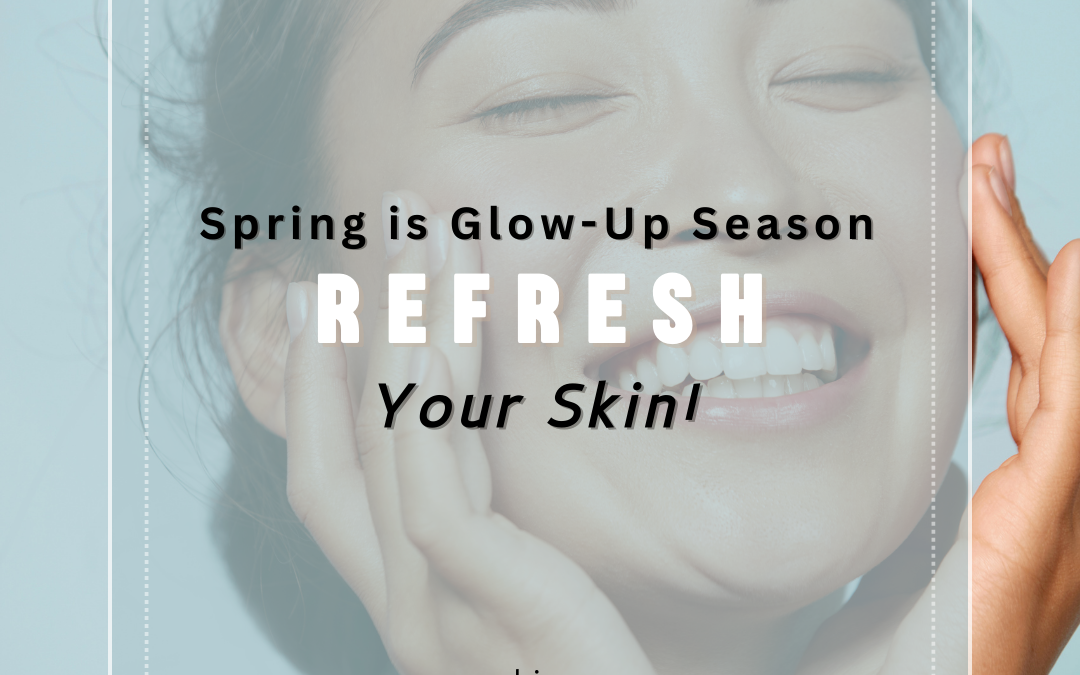 Spring is Glow-Up Season: The Best Skincare Treatments to Refresh Your Skin